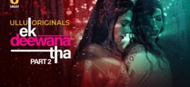 Ek Deewana Tha Part-2 (2024) S01 Ullu Hindi Originals Web Series HDRip x264 AAC 1080p 720p Download