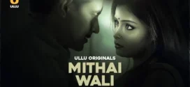 Mithai Wali Part-2 (2025) S01 Ullu Hindi Originals Web Series HDRip x264 AAC 1080p 720p Download