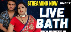 Live Bath (2025) Uncut NeonX Originals Short Film 720p HDRip x264 AAC 200MB Download