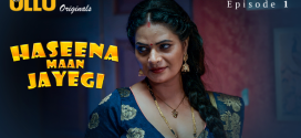 Haseena Maan Jayegi Part-1 (2025) S01 Ullu Hindi Originals Web Series HDRip x264 AAC 1080p 720p Download