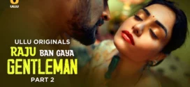 Raju Ban Gaya Gentleman Part-2 (2025) S01 Ullu Hindi Originals Web Series HDRip x264 AAC 1080p 720p Download