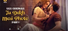 Tu Dekh Meri Photo Part-1 (2025) S01 Ullu Hindi Originals Web Series HDRip x264 AAC 1080p 720p Download